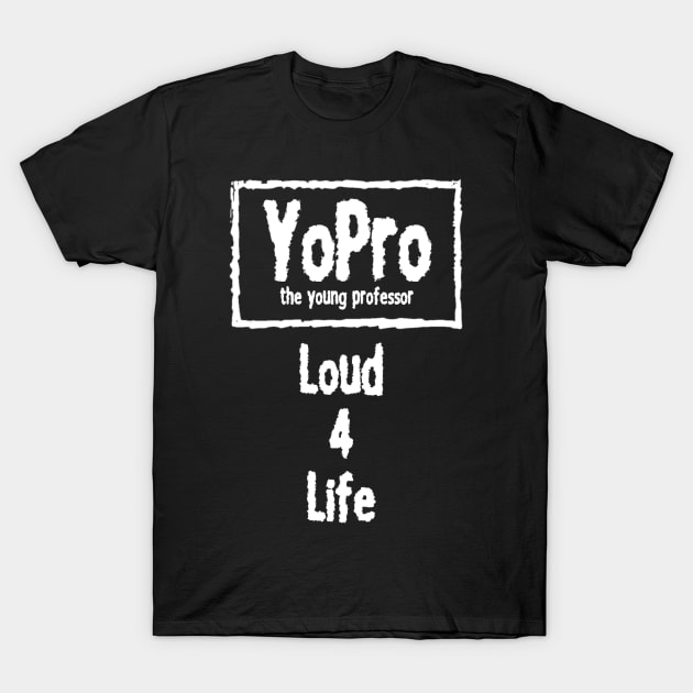 YoPro 4 Life T-Shirt by The Young Professor